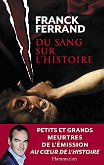 Du sang sur l'histoire par Franck Ferrand