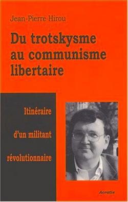 Du trotskysme au communisme libertaire par Jean-Pierre Hirou