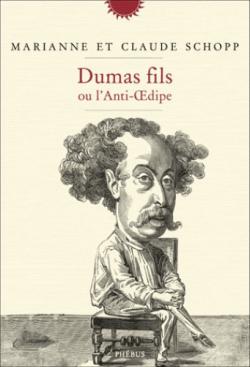  Dumas fils ou l'Anti-Oedipe par Claude Schopp