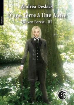 Heaven Forest, tome 3 : D'une Terre  Une Autre par Andra Deslacs