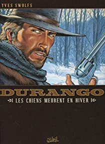 Durango, tome 1 : Les Chiens meurent en hiver par Swolfs