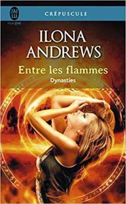 Dynasties, tome 1 : Entre les flammes par Ilona Andrews