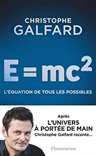 E= Mc2 : l'équation de tous les possibles par Galfard