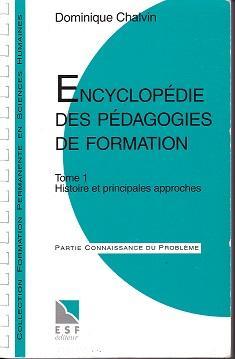 Encyclopdie des pdagogies de formation, tome 1 : Histoire et principales approches par Dominique Chalvin