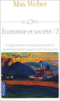 Economie et société, tome 2 : L'organisation et les puissances de la société dans leur rapport avec l'économie par Max Weber