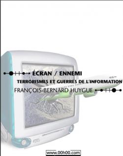 Ecran / Ennemi Terrorismes et guerres de l'information par Franois-Bernard Huyghe