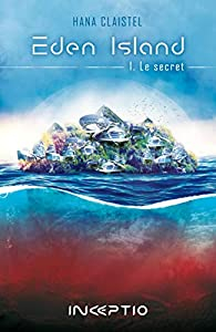 Eden Island, tome 1 : Le secret par Hana Claistel