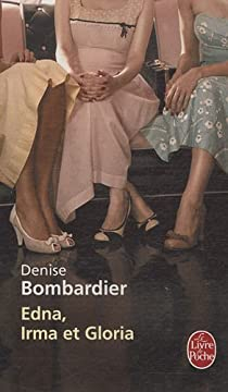 Edna, Irma et Gloria par Denise Bombardier