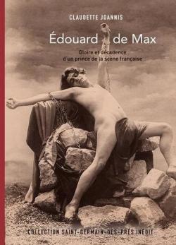 Edouard de Max, un prince de la tragdie  la Comdie-Franaise. par Claudette Joannis