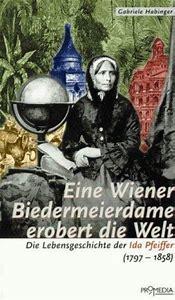 Eine Wiener Biedermeierdame erobert die Welt : Die Lebensgeschichte der Ida Pfeiffer (1797-1858) par Gabriele Habinger
