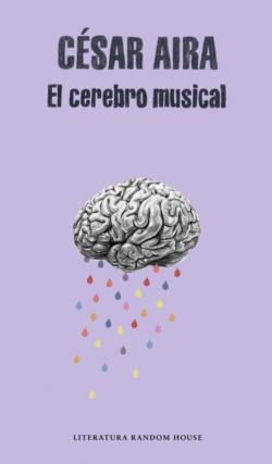 El cerebro musical : relatos reunidos par Csar Aira