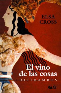 El vino de las cosas - Ditirambos par Elsa Cross