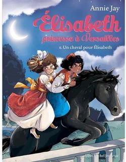 Elisabeth, princesse  Versailles, tome 6 : Un cheval pour Elisabeth par Annie Jay