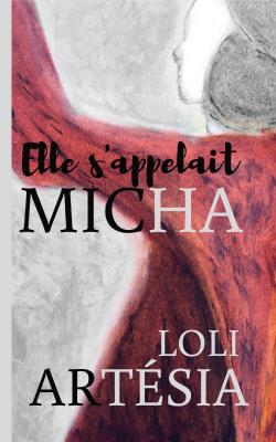 Elle s'appelait Micha par Loli Artsia
