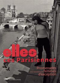 Elles, ces Parisiennes : Promenades  la rencontre de femmes d'exception par Claire Lemonnier