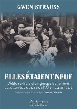 Elles taient neuf : L'histoire vraie d'un groupe de femmes qui a survcu au pire de l'Allemagne nazie par Gwen Strauss