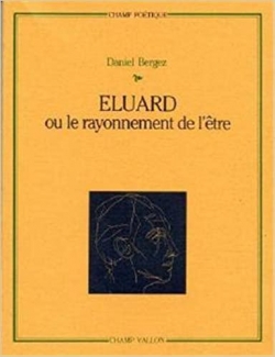 Eluard ou le rayonnement de l'tre par Daniel Bergez