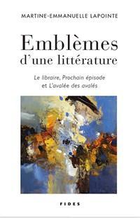 Emblmes d'une littrature par Martine-Emmanuelle Lapointe