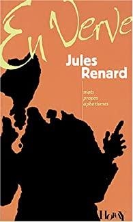 En Verve : Jules Renard par Jules Renard