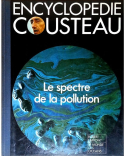 Encyclopdie Cousteau : Le spectre de la pollution par Editions Robert Laffont