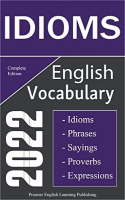 English Idioms Vocabulary 2022 par Premier English Learning Publishing