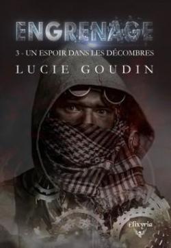 Engrenage, tome 3 : Un espoir dans les dcombres par Lucie Goudin