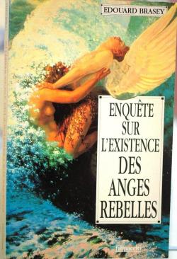 Enqute sur l'existence des anges rebelles par Edouard Brasey