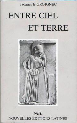 Entre ciel et terre : France 1939, Syrie 1941, Allemagne 1944-1945, Indochine, Suez, Algrie par Jacques Le Groignec