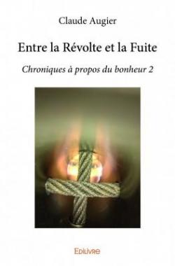 Chroniques  propos du bonheur, tome 2 : Entre la rvolte et la fuite par Claude Augier