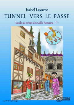 Escale au temps des Gallo-Romains, tome 1 : Tunnel vers le pass par Isabel Lavarec