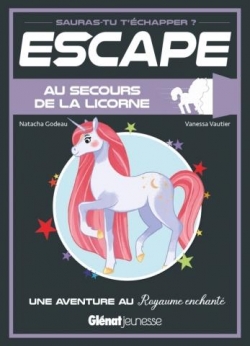 Escape ! Au secours de la licorne : Une aventure au Royaume enchant par Natacha Godeau