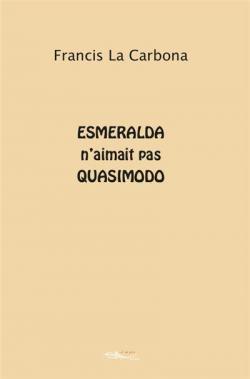 Esmelrada n'aimait pas Quasimodo par Francis La Carbona