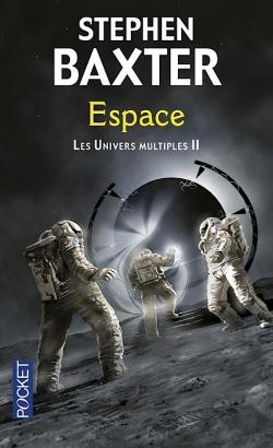 Les univers multiples, tome 2 : Espace par Stephen Baxter
