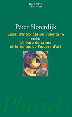 Essai d'intoxication volontaire, suivi de 'L'Heure du crime et le temps de l'oeuvre d'art' par Peter Sloterdijk