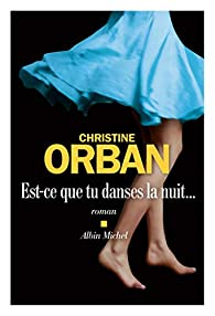 Est-ce que tu danses la nuit... par Christine Orban