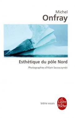 Esthétique du pôle Nord par Michel Onfray