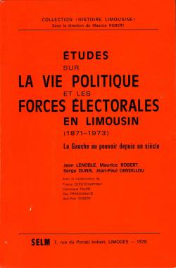 Etudes sur la vie politique et les forces lectorales en Limousin (1871-1973), la gauche au pouvoir depuis un sicle. par Maurice Robert