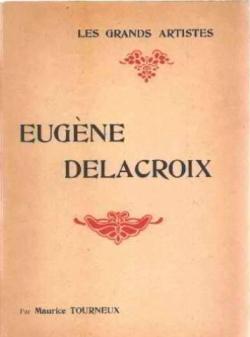 Eugne Delacroix : biographie critique par Maurice Tourneux