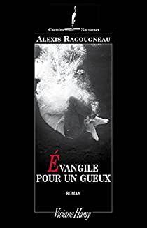 Evangile pour un gueux par Alexis Ragougneau