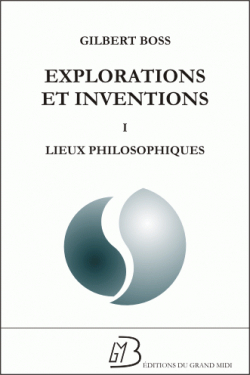 Explorations et inventions, tome 1 : Lieux philosophiques par Gilbert Boss