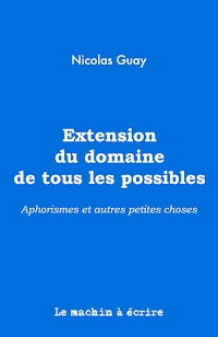 Extension du domaine de tous les possibles par Nicolas Guay