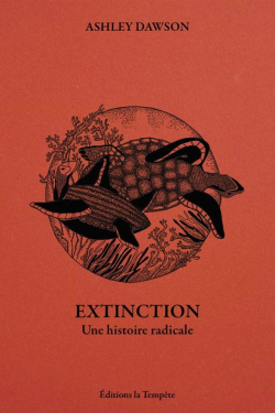 Extinction: Une histoire radicale par Ashley Dawson