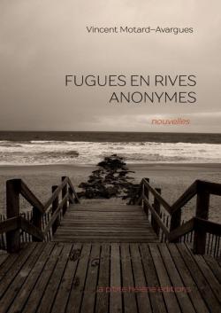 Fugues en rives anonymes par Vincent Motard-Avargues