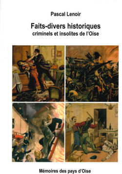 Faits-divers historiques criminels et insolites de l'Oise par Pascal Lenoir