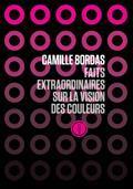 Faits extraordinaires à propos de la vision des couleurs par Camille Bordas