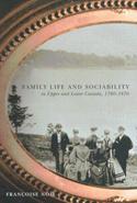 Family life and sociability in Upper and Lower Canada, 1780-1870 par Franoise Nol