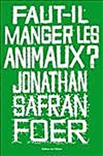 Faut-il manger les animaux ? par Jonathan Safran Foer