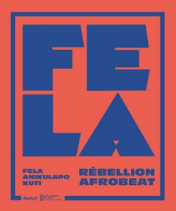Fela Anikulapo Kuti : Rbellion Afrobeat par Alexandre Girard-Muscagorry