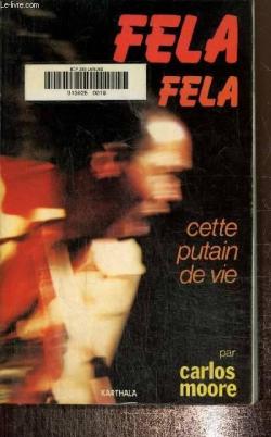 Fela Fela : Cette putain de vie par Carlos Moore