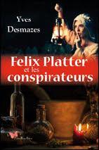 Felix Platter et les conspirateurs par Yves Desmazes